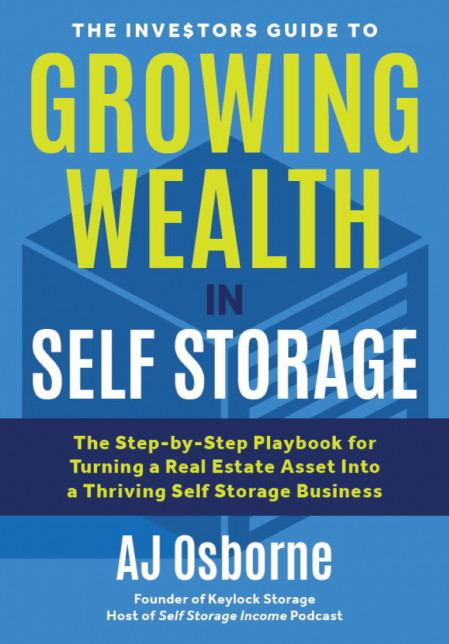 The Investors Guide to Growing Wealth in Self Storage: The Step-By-Step Playboo...