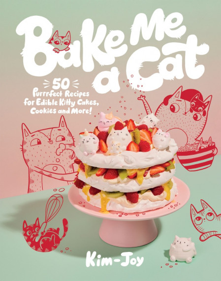 Bake Me a Cat: 50 Purrfect Recipes for Edible Kitty Cakes, Cookies and More! - Kim...