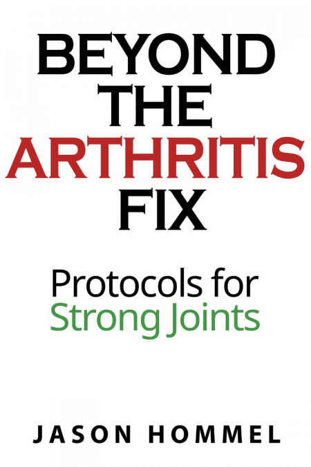 Beyond the Arthritis Fix: Protocols for Strong Joints - Jason Hommel