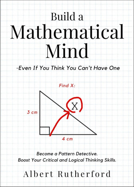 Build a Mathematical Mind - Even If You Think You Can't Have One - Albert Rutherford