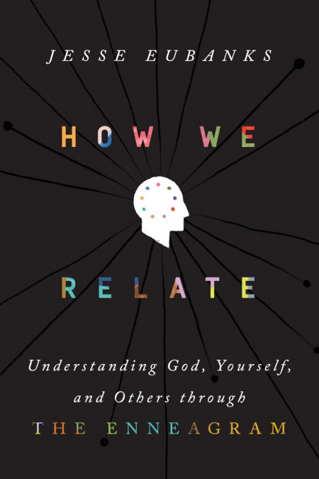 How We Relate: Understanding God, Yourself, and Others through the Enneagram - Jes...
