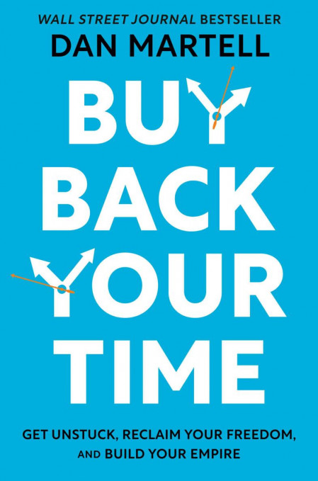 Buy Back Your Time: Get Unstuck, Reclaim Your Freedom, and Build Your Empire - Dan... D68bb68f11799b67f6871165f9f8c422