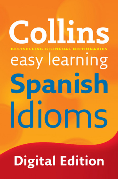 Easy Learning Spanish Idioms: Trusted support for learning - Collins A296d161b8eb7c2d938c61d7d6573838