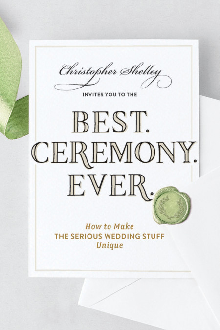 Best Ceremony Ever: How to Make the Serious Wedding Stuff Unique - Christopher She...
