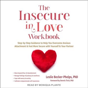 The Insecure in Love Workbook: Step-by-Step Guidance to Help You Overcome Anxious Attachment and ...