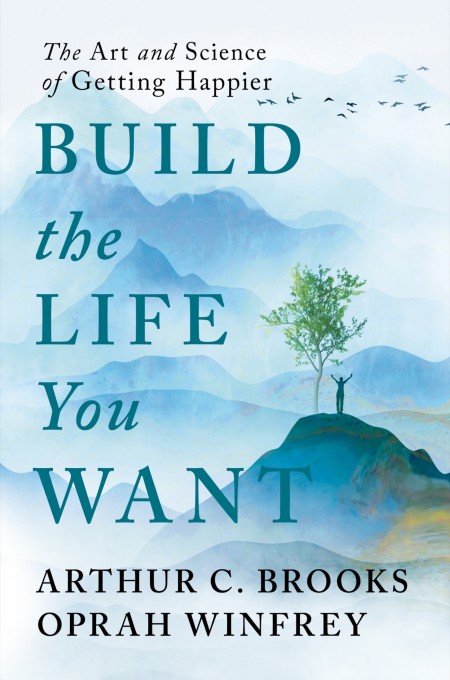 Build the Life You Want: The Art and Science of Getting Happier - Arthur C. Brooks... 6d637e5afcfd95d94f675f686c006b4d