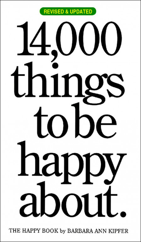 14,000 Things to Be Happy About.: Newly Revised and Updated - Barbara Ann Kipfer 0f3054a97f0f2807bd98f7cd0ddb605d