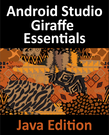 Android Studio Giraffe Essentials - Java Edition: Developing Android Apps Using An...