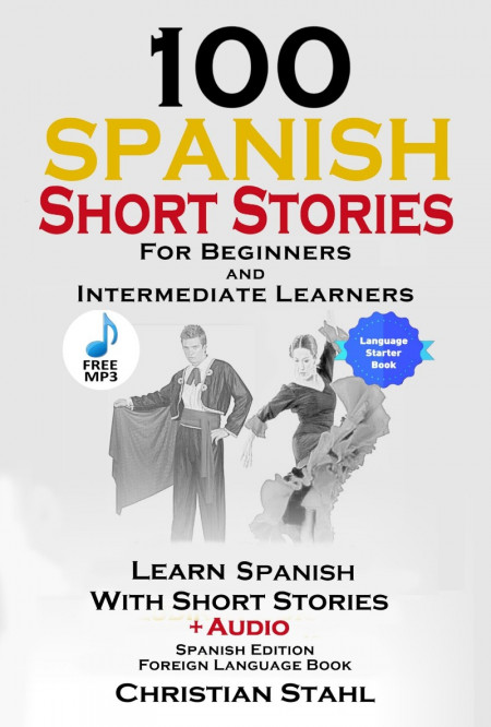 100 Spanish Short Stories for Beginners Learn Spanish with Stories Including Audio... 7e4f81b9aedc799c738efed690c17664