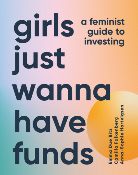 Girls Just Wanna Have Funds: A Feminist's Guide to Investing - Camilla Falkenberg,... 5706a449a82c23eb931c46931380a56e