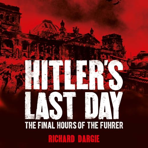 Hitler's Last Day: The Final Hours of the Führer (Audiobook)
