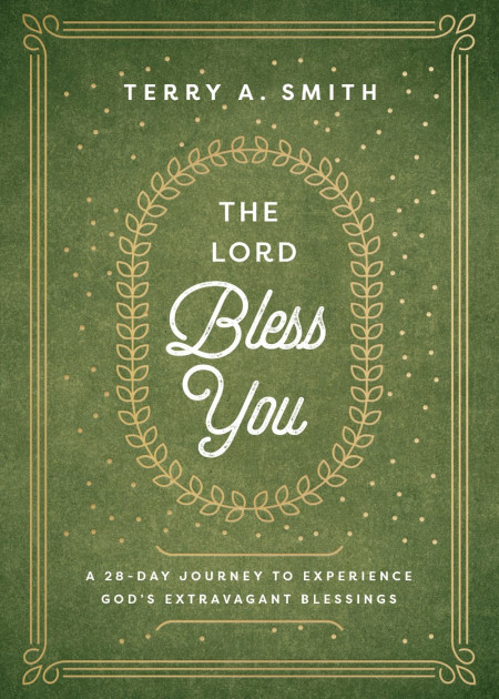The Lord Bless You: A 28-Day Journey to Experience God's Extravagant Blessings ...