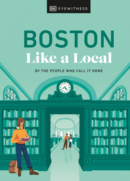 Boston Like a Local: By the People Who Call It Home - DK Eyewitness, Cathryn Haigh...