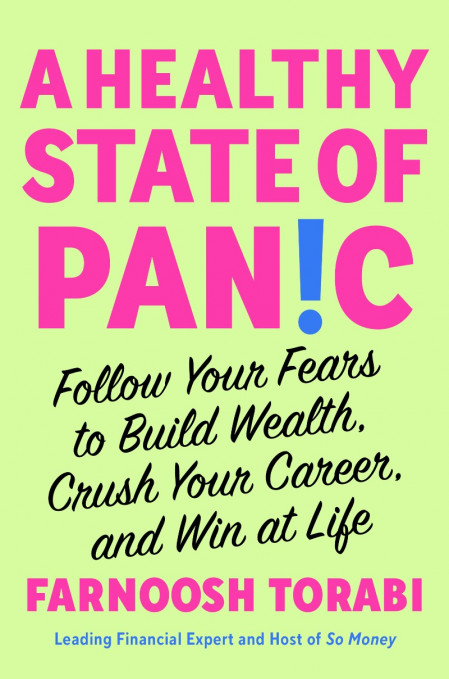 A Healthy State of Panic: Follow Your Fears to Build Wealth, Crush Your Career, an...