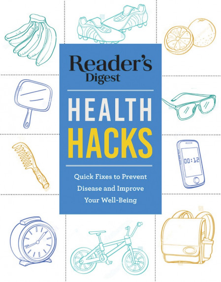 Reader's Digest Everyday Health Hacks: Quick Fixes to Prevent Disease and Improve ... 1e1fb7b053bd8cfa73ac61747f87e179