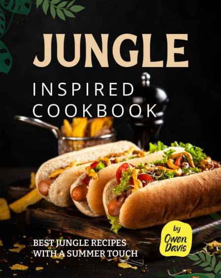 Jungle Inspired Cookbook: Best Jungle Recipes with a Summer Touch - Owen Davis 92aafa3652a47fe34e6ba438101befb3