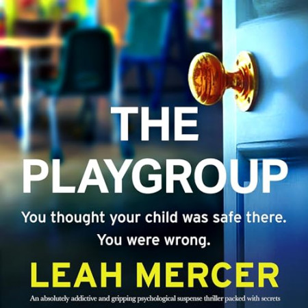 The Playgroup: An absolutely addictive and gripping psychological suspense thrille...