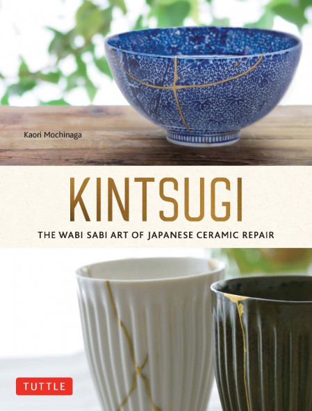 Kintsugi: The Wabi Sabi Art of Japanese Ceramic Repair - Kaori Mochinaga 326b6684d9e173a7b30a868032950cb7