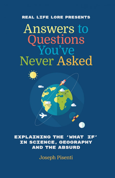 Answers to Questions You've Never Asked: Explaining the 'What If' in Science, Geog... 046e3378b4f87a68895afa0bbb5ac7bd