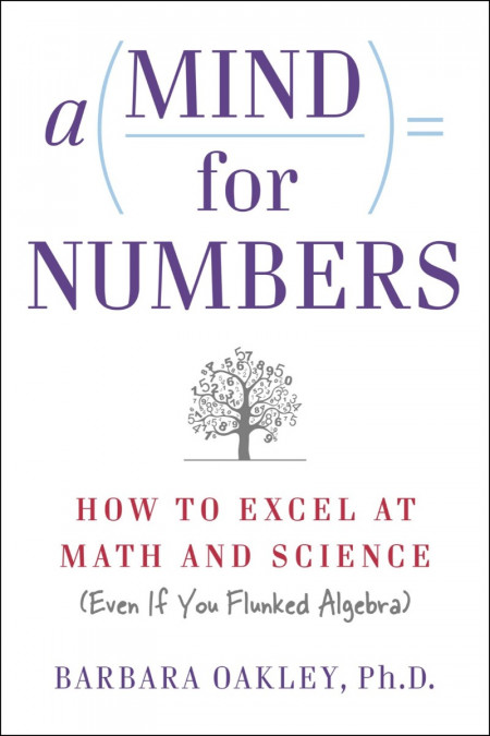 A Mind For Numbers: How to Excel at Math and Science - Barbara Oakley PhD