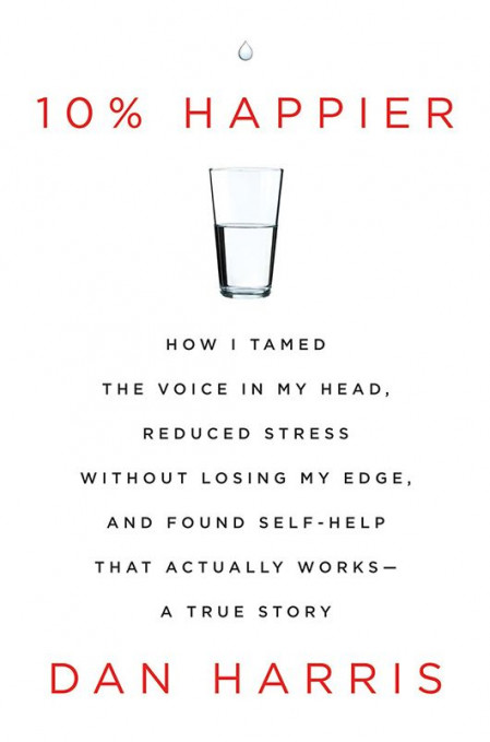 Dan Harris' 10% Happier: How I Tamed The Voice in My Head, Reduced Stress Without ... 2e3b93851d3fe3e6d4f80d640eb6eac1