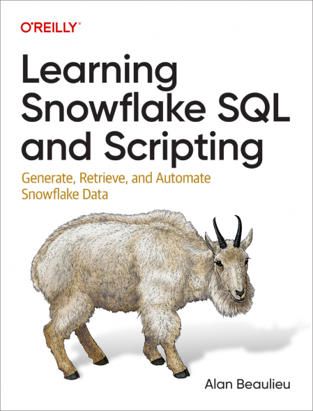 Learning Snowflake SQL and Scripting: Generate, Retrieve, and Automate Snowflake D...