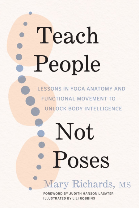 Teach People, Not Poses: Lessons in Yoga Anatomy and Functional Movement to Unlock... 47dc73cec7487f6e4e163627e472e0d8