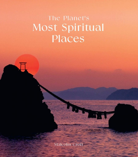 The Planet's Most Spiritual Places: Sacred Sites and Holy Locations Around the ...