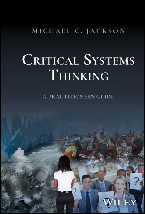 Critical Systems Thinking: A Practitioner's Guide - Michael C. Jackson