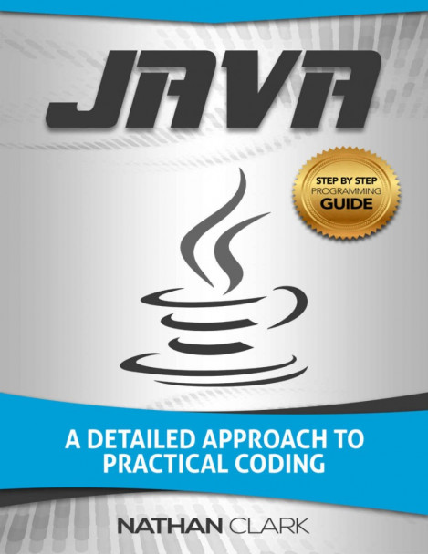 Java: A Detailed Approach to Practical Coding - Nathan Clark 8ce48434c686b51c05e9646d82f4cce5