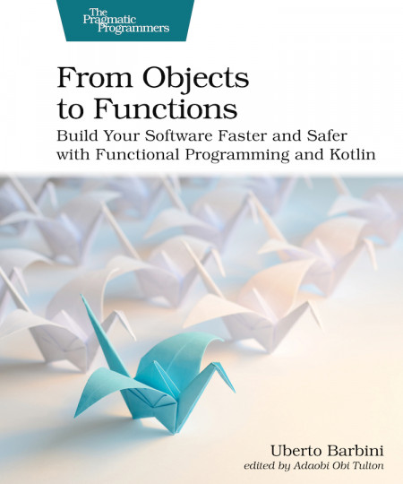 From Objects to Functions: Build Your Software Faster and Safer with Functional Pr... Ad1229f01b1e48fa899b224eb728c2e9