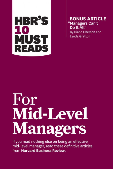 HBR's 10 Must Reads for Mid-Level Managers - Harvard Business Review, Frances X. F...
