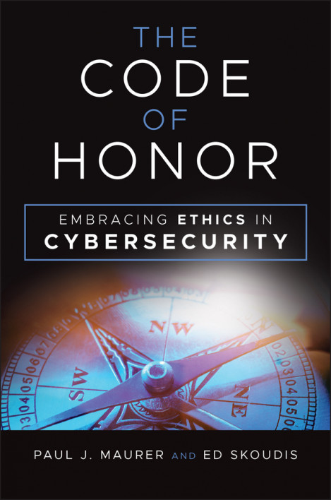 The Code of Honor: Embracing Ethics in Cybersecurity - Paul J. Maurer, Ed Skoudis B607daf03e4cea394bab855e517d8ef9