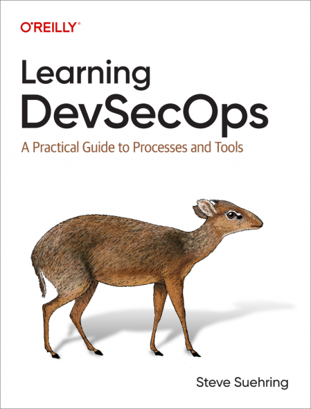 Learning Devsecops: A Practical Guide to Processes and Tools - Steve Suehring