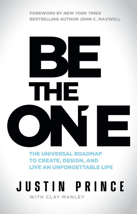 Be the One: The Universal Roadmap to Create, Design, and Live an Unforgettable Lif...