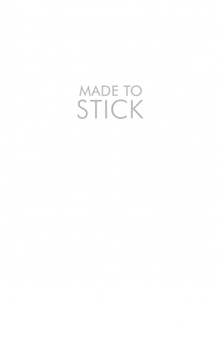 Made to Stick: Why Some Ideas Survive and Others Die - Chip Heath