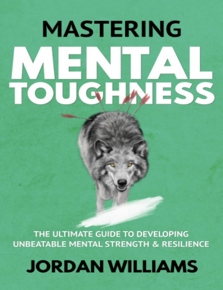 Mastering Mental Toughness: The Ultimate Guide to Developing Unbeatable Mental Str... 24c595c803db807d40e2ec4d6f5f0c05