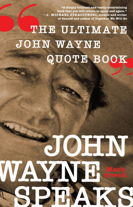 John Wayne Speaks: The Ultimate John Wayne Quote Book - Mark Orwoll 248569586618dacbbab2d706d1307b08