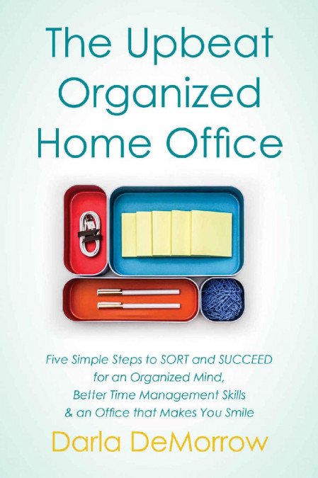 Organizing Your Home With Sort and Succeed: Five Simple Steps to Stop Clutter B...