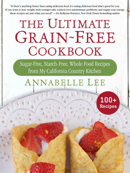 The Ultimate Grain-Free Cookbook: Sugar-Free, Starch-Free 770a97eb8acf55a3e1bb3d651cdeca18