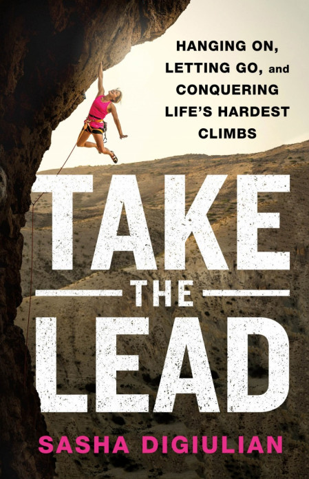 Take the Lead: Hanging On, Letting Go, and Conquering Life's Hardest Climbs - Sash... 74d29724c8d9db4ec6071c1202ae6819