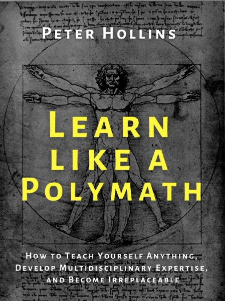 Learn Like a Polymath: How to Teach Yourself Anything, Develop Multidisciplinary E... Deabbdb7bf539e12d8cb331f5c20c819