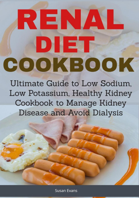 Renal Diet Cookbook: Ultimate Guide To Low Sodium, Low Potassium, Healthy Kidney C... 4e89610bfc52ae49ecc5b38793af761f