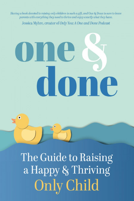 One and Done: The Guide to Raising a Happy and Thriving Only Child - Rebecca Greene 3e3a17fe86547456e66858c2053d3327