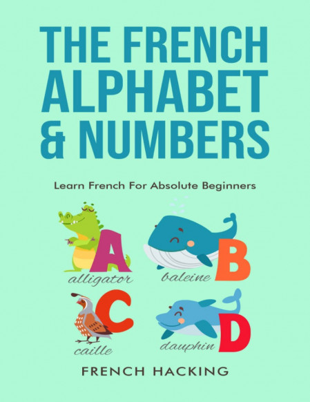 French Alphabet & Numbers, The - Learn French For Absolute Beginners - French H...