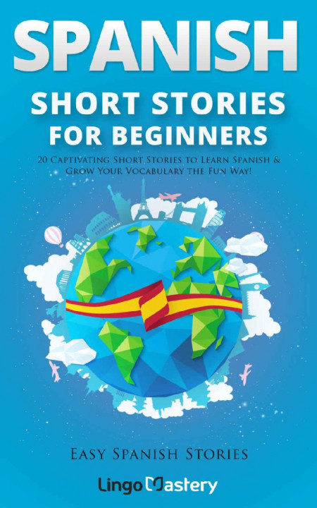 Spanish Short Stories for Beginners: 20 Captivating Short Stories to Learn Spanish... 94963302c375b4bca53215afc3d8a72b