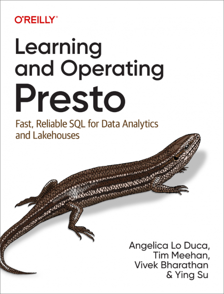 Learning and Operating Presto: Fast, Reliable SQL for Data Analytics and Lakeho...