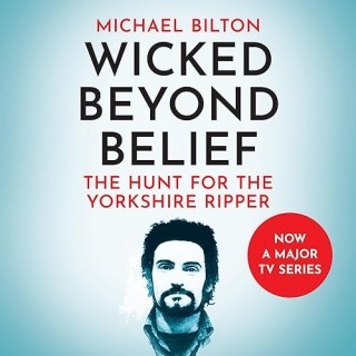Wicked Beyond Belief: The Hunt for the Yorkshire Ripper (Text Only) - [AUDIOBOOK]
