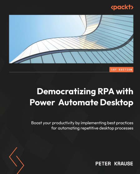 Dematizing RPA with Power Automate Desktop: Boost Your productivity by implementin... Dfc324aaa13fe5d55ed116e9be110c38