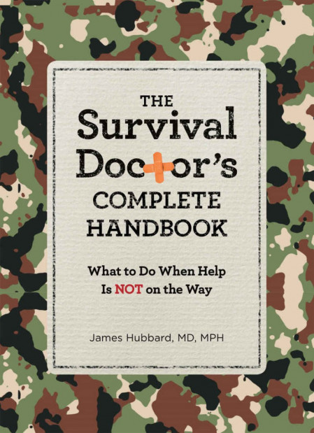 The Survival Doctor's Complete Handbook: What to Do When Help is NOT on the Way...